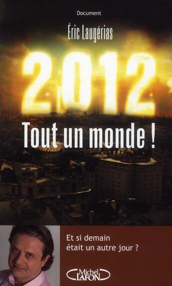 Couverture du livre « 2012 ; tout un monde ! » de Laugerias Eric aux éditions Michel Lafon