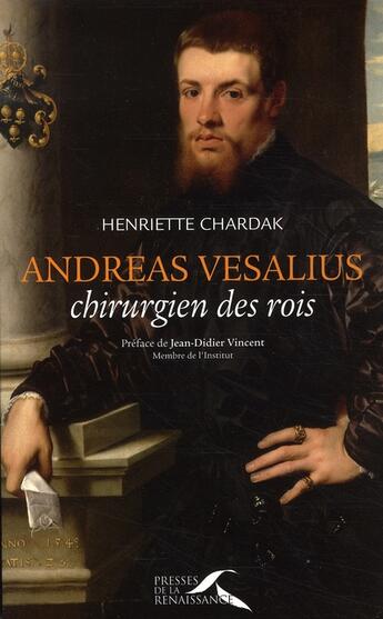 Couverture du livre « Andreas vesalius, chirurgien des rois » de Chardak/Vincent aux éditions Presses De La Renaissance