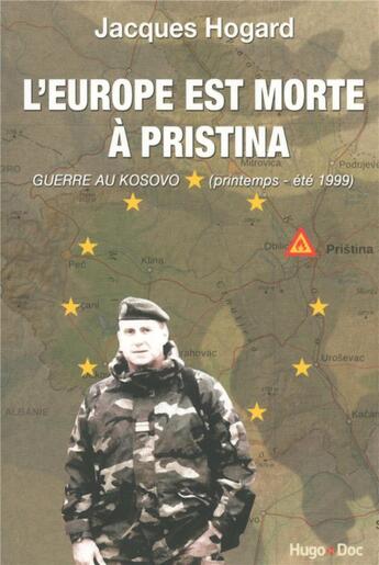 Couverture du livre « L'Europe est morte à Pristina » de Jacques Hogard aux éditions Hugo Document