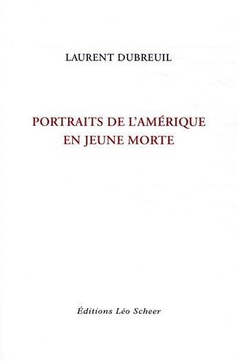 Couverture du livre « Portraits de l'Amérique en jeune morte » de Laurent Dubreuil aux éditions Leo Scheer