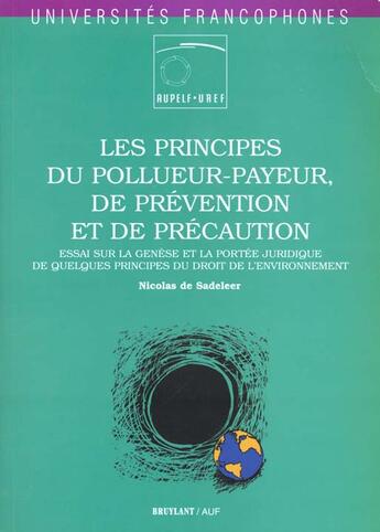 Couverture du livre « Principes de pollueur-payeur, de prevention, de precaution. essai sur la genese et la portee juridiq » de Sadeleer aux éditions Bruylant