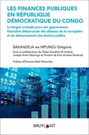 Couverture du livre « Les finances publiques en République démocratique du Congo ; la longue croisade pour une gouvernance financière débarrassée des démons de la corruption et du détournement des deniers publics » de Grégoire Bakandeja Wa Mpungu aux éditions Bruylant