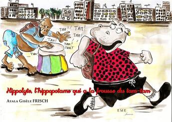 Couverture du livre « Hippolyte l'hippopotame qui a la frousse du tam tam » de Gisele Frisch Ayala aux éditions Eme Editions