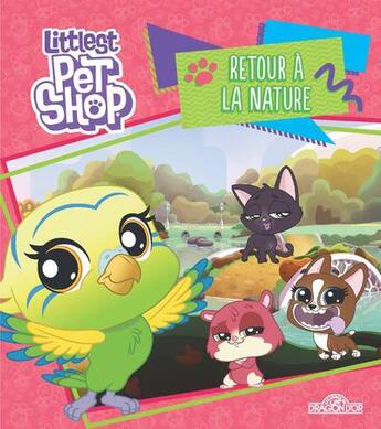 Couverture du livre « Littlest PetShop ; retour à la nature » de  aux éditions Les Livres Du Dragon D'or