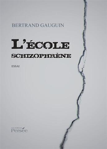 Couverture du livre « L'ecole schizophrene » de Gauguin Bertrand aux éditions Persee