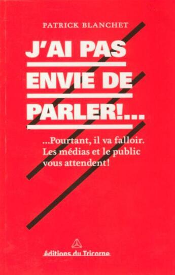 Couverture du livre « J'ai pas envie de parler !.... » de Patrick Blanchet aux éditions Tricorne