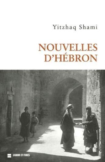 Couverture du livre « Nouvelles d'Hébron » de Yitzhak Shami aux éditions Labor Et Fides