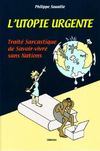 Couverture du livre « L'UTOPIE URGENTE : TRAITÉ SARCASTIQUE DE SAVOIR-VIVRE SANS NATIONS » de Philippe Souaille aux éditions Slatkine