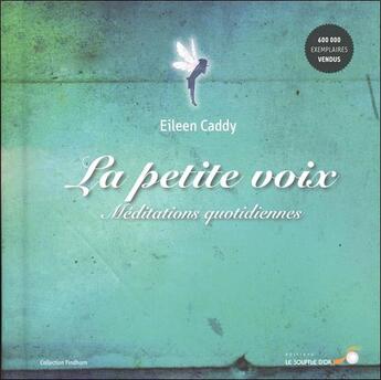 Couverture du livre « La petite voix ; méditations quotidiennes (3e édition) » de Eileen Caddy aux éditions Le Souffle D'or