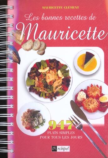 Couverture du livre « Les Bonnes Recettes De Mauricette ; 977 Plats Simples Pour Tous Les Jours » de Mauricette Clement aux éditions Archipel