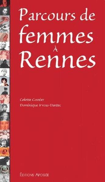 Couverture du livre « Parcours de femmes à Rennes » de Colette Cosnier et Dominique Irvoas-Dantec aux éditions Apogee