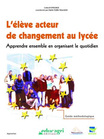 Couverture du livre « L'élève acteur de changement au lycée ; apprendre ensemble en organisant le quotidien » de Marie-Odile Nouvelot-Gueroult et Collectif Epidorge aux éditions Educagri