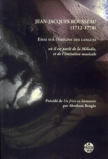 Couverture du livre « Essai sur l'origine des langues où il est parlé de la Mélodie et de l'Imitation musicale, un frère en humanité » de Jean-Jacques Rousseau et Abraham Bengio aux éditions La Passe Du Vent