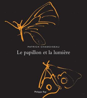 Couverture du livre « Le papillon et la lumière » de Patrick Chamoiseau aux éditions Philippe Rey