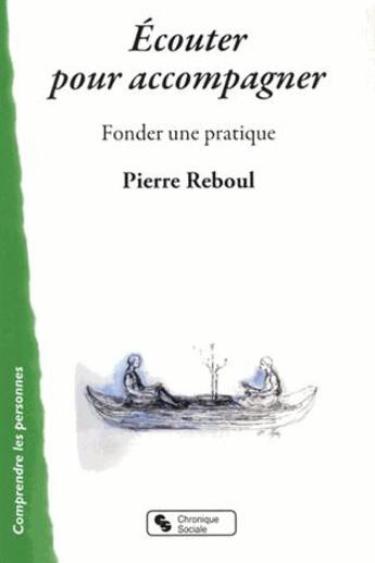 Couverture du livre « Écouter pour accompagner ; fonder une pratique » de Pierre Reboul aux éditions Chronique Sociale