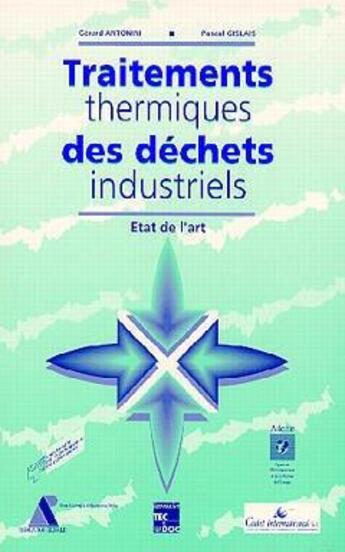 Couverture du livre « Traitements thermiques des déchets industriels: état de l'Art » de Gerard Antonini et Pascal Gislais aux éditions Tec Et Doc