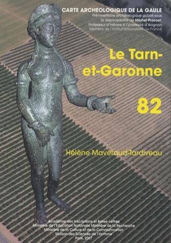 Couverture du livre « Carte archéologique de la Gaule Tome 82 : le Tarn-et-Garonne » de Carte Archeologique De La Gaule aux éditions Maison Des Sciences De L'homme