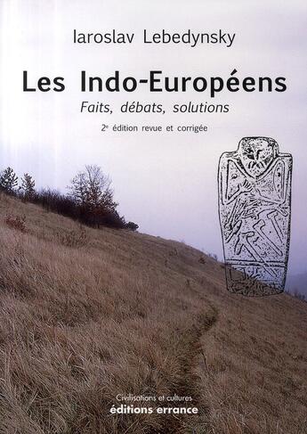 Couverture du livre « Les indo-européens ; faits, débats, solutions (2e édition) » de Iaroslav Lebedynsky aux éditions Errance