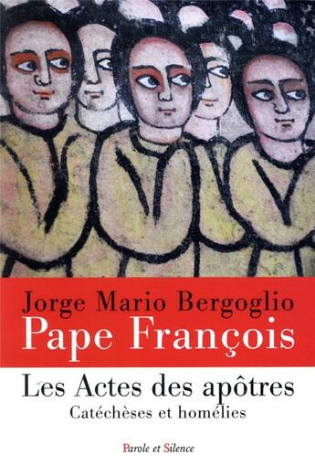 Couverture du livre « Les actes des apôtres ; catéchèses et homélies » de Pape Francois aux éditions Parole Et Silence