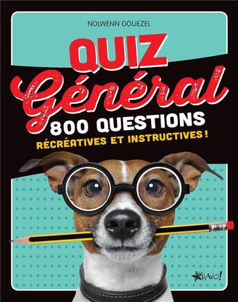 Couverture du livre « Quiz général ; 800 questions insolites et récréatives ! » de Nolwenn Gouezel aux éditions Bravo