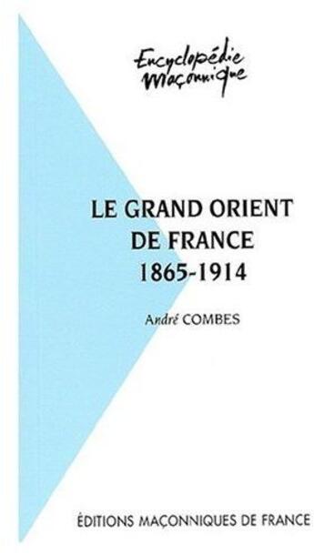 Couverture du livre « Le grand Orient de France ; 1865-1914 » de Andre Combes aux éditions Edimaf