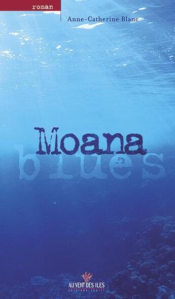 Couverture du livre « Moana blues » de Anne-Catherine Blanc aux éditions Au Vent Des Iles