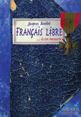 Couverture du livre « Français libre... à en mourir » de Jacques Bardet aux éditions Italiques