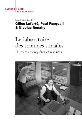 Couverture du livre « Le laboratoire des sciences sociales ; histoire d'enquêtes et revisites » de Paul Pasquali et Gilles Laferte et Nicolas Renahy aux éditions Raisons D'agir