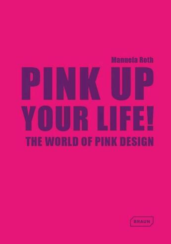 Couverture du livre « Pink up your life ! the world of pink design » de Manuela Roth aux éditions Braun