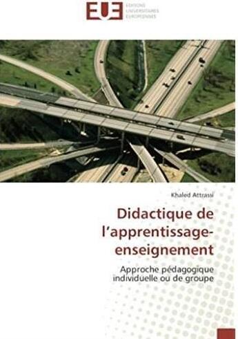 Couverture du livre « Didactique de l'apprentissage-enseignement ; approche pédagogique individuelle ou de groupe » de Attrassi Khaled aux éditions Editions Universitaires Europeennes