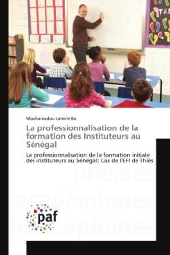 Couverture du livre « La professionnalisation de la formation des instituteurs au senegal - la professionnalisation de la » de Ba Mouhamadou Lamine aux éditions Editions Universitaires Europeennes