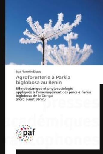 Couverture du livre « Agroforesterie a parkia biglobosa au benin - ethnobotanique et phytosociologie appliquee a l'amenage » de Dissou E F. aux éditions Presses Academiques Francophones