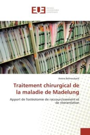 Couverture du livre « Traitement chirurgical de la maladie de madelung - apport de l'osteotomie de raccourcissement et de » de Belmoubarik Amine aux éditions Editions Universitaires Europeennes