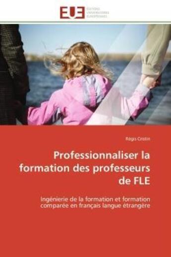 Couverture du livre « Professionnaliser la formation des professeurs de fle - ingenierie de la formation et formation comp » de Regis Cristin aux éditions Editions Universitaires Europeennes