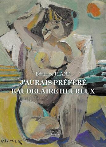 Couverture du livre « J'aurais préféré Baudelaire heureux » de Béatrice Riand aux éditions Baudelaire