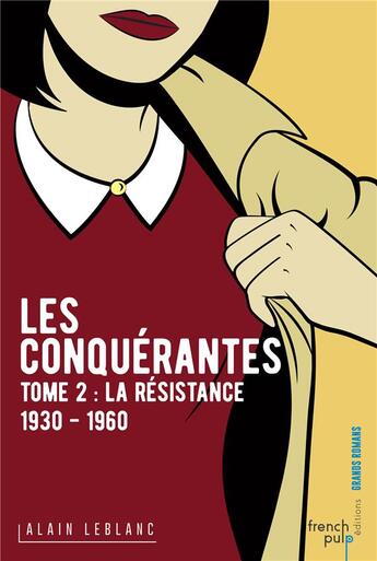 Couverture du livre « Les conquérantes T.2 ; la résistance : 1930-1960 » de Alain Leblanc aux éditions French Pulp