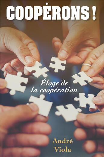 Couverture du livre « Cooperons ! - eloge de la cooperation » de Andre Viola aux éditions Librinova