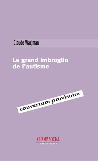 Couverture du livre « Le grand imbroglio de l'autisme » de Claude Wacjman aux éditions Champ Social