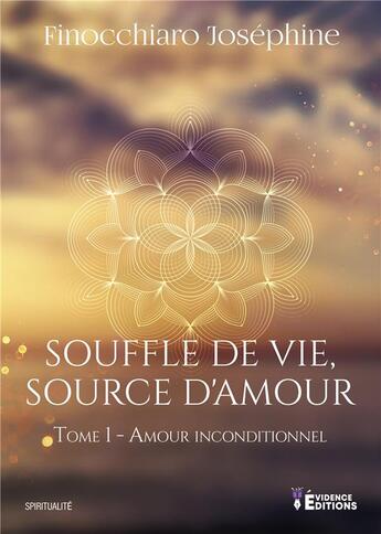 Couverture du livre « Souffle de vie, source d'amour tome 1 - amour inconditionnel » de Finocchiaro J. aux éditions Evidence Editions