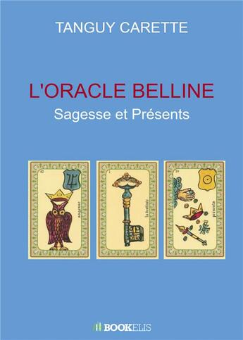 Couverture du livre « L'oracle Belline : sagesse et présents » de Tanguy Carette aux éditions Bookelis