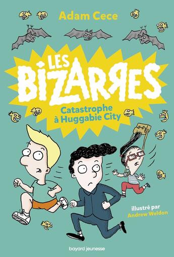 Couverture du livre « Les bizarres Tome 1 : catastrophe à Huggabie City » de Adam Cece et Andrew Weldon aux éditions Bayard Jeunesse