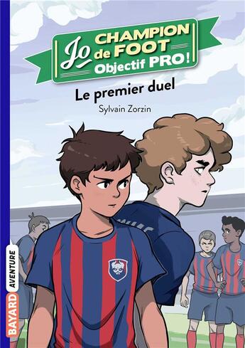 Couverture du livre « Jo, champion de foot Tome 8 : le premier duel » de Timothé Le Boucher et Sylvain Zorzin aux éditions Bayard Jeunesse