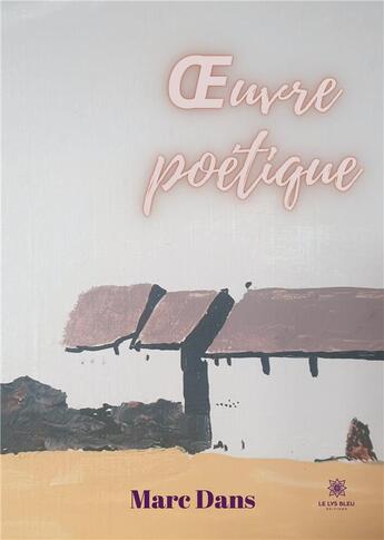 Couverture du livre « Oeuvre poétique » de Marc Dans aux éditions Le Lys Bleu