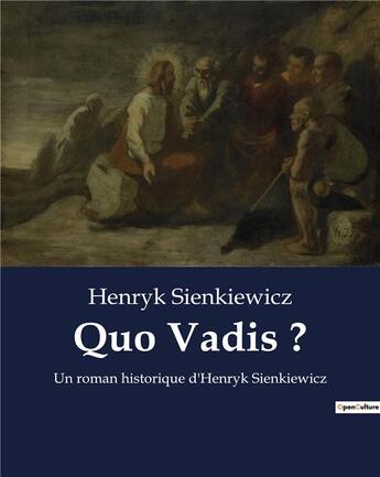 Couverture du livre « Quo Vadis ? : Un roman historique d'Henryk Sienkiewicz » de Henryk Sienkiewicz aux éditions Culturea