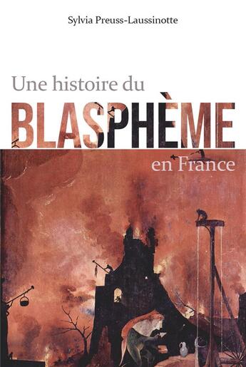 Couverture du livre « Une histoire du blasphème en France » de Sylvia Preuss-Laussinotte aux éditions Marie B