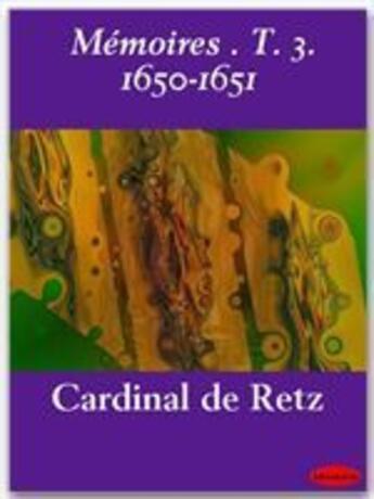 Couverture du livre « Mémoires t.3 ; 1650-1651 » de Cardinal De Retz aux éditions Ebookslib