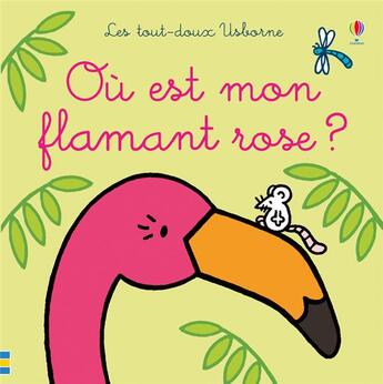 Couverture du livre « Ou est mon flamant rose ? - les tout-doux usborne » de Watt/Wells aux éditions Usborne