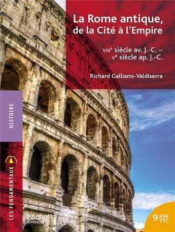 Couverture du livre « La Rome antique, de la cité à l'Empire ; VIIIe siècle av. J.-C. - Ve siècle ap. J.-C. » de Richard Galliano-Valdiserra aux éditions Hachette Education