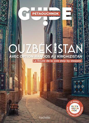 Couverture du livre « Guide Petaouchnok : Ouzbékistan avec option randos au Kirghizistan : La Route de la soie step by steppes » de Raphael De Casabianca et Antoine Delaplace aux éditions Hachette Tourisme