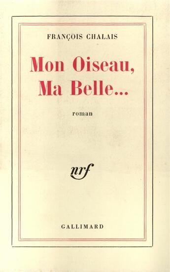 Couverture du livre « Mon oiseau, ma belle... » de François Chalais aux éditions Gallimard